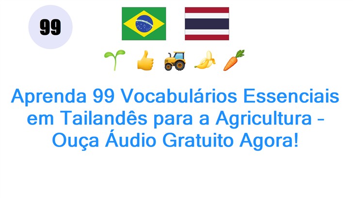 Aprenda 99 Vocabulários Essenciais em Tailandês para a Agricultura – Ouça Áudio Gratuito Agora!